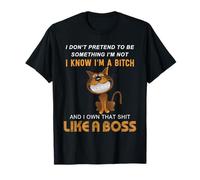 No pretendo ser Algo Que no Soy Sé Que Soy una Perra Camiseta