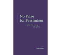 No Prize for Pessimism: Letters from a Messy Tech Optimist