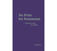 No Prize for Pessimism: Letters from a Messy Tech Optimist