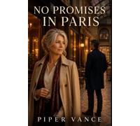No Promises in Paris: A Later-in-Life Story of Love, Friendship, and Freedom