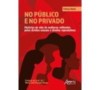 No Público E No Privado: Histórias De Vida De Mulheres Militantes Pelo