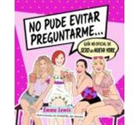 No Pude Evitar Preguntarme: Guía No Oficial De Sexo En Nueva York