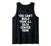 No Puede Construir su Centro de Datos de IA aquí - Dicho Divertido Camiseta sin Mangas