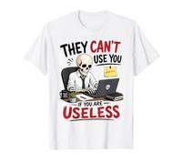 No Pueden Usar si Eres inútil y Divertido Dicho Esqueleto Camiseta