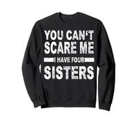 No puedes asustarme, tengo 4 hermanas Sudadera