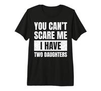 No Puedes Asustarme, Tengo Dos Hijas, Divertido Día del Padre Camiseta Premium