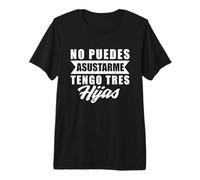 No Puedes Asustarme Tengo Tres Hijas Divertido Papá Padre Camiseta Premium