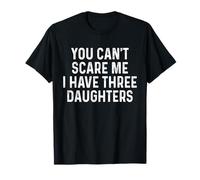 No puedes asustarme, tengo tres hijas, una chica divertida, mamá, papá Camiseta