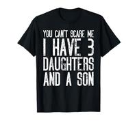 No puedes asustarme, tengo tres hijas y un hijo divertido Camiseta