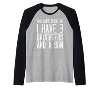 No puedes asustarme, tengo tres hijas y un hijo divertido Camiseta Manga Raglan
