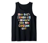 No Puedes Asustarme Todavía no he tomado mi café Camiseta sin Mangas