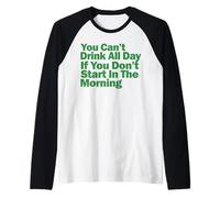 No Puedes Beber Todo el día si no empiezas por la mañana Camiseta Manga Raglan