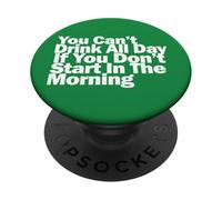 No Puedes Beber Todo el día si no empiezas por la mañana PopSockets PopGrip Adhesivo