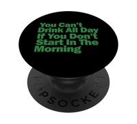 No Puedes Beber Todo el día si no empiezas por la mañana PopSockets PopGrip Adhesivo