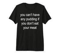 No Puedes Comer pudín Camiseta Premium