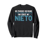 No Puedes Decirme Lo Que Tengo Que Hacer No Eres Mi De Nieto Sudadera