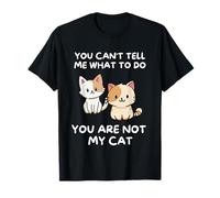 No Puedes Decirme Lo Que Tengo Que Hacer. No Eres Mi Gato. Camiseta