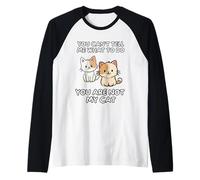 No Puedes Decirme Lo Que Tengo Que Hacer. No Eres Mi Gato. Camiseta Manga Raglan