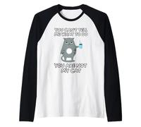 No Puedes Decirme Lo Que Tengo Que Hacer. No Eres Mi Gato. Camiseta Manga Raglan