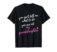 No Puedes Decirme Lo Que Tengo Que Hacer. No Eres Mi Nieta. Camiseta