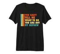 No Puedes decirme lo Que Tengo Que Hacer No Eres mi Sobrino Camiseta Premium