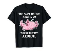 No Puedes decirme qué Hacer Gracioso Axolotl Camiseta