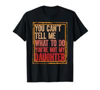 No puedes decirme qué hacer, no eres el padre de mi hija Camiseta