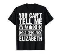No Puedes decirme qué Hacer, no Eres mi Elizabeth Funny Camiseta