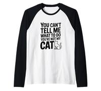 No Puedes decirme qué Hacer No Eres mi Gato Camiseta Manga Raglan