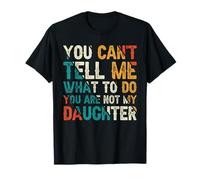 No Puedes decirme qué Hacer No Eres mi Hija Camiseta