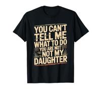 No Puedes decirme qué Hacer No Eres mi Hija Camiseta