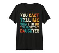 No Puedes decirme qué Hacer No Eres mi Hija Camiseta Premium