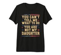 No Puedes decirme qué Hacer No Eres mi Hija Camiseta Premium