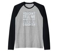 No Puedes decirme qué Hacer, no Eres mi Hija, Gracioso Camiseta Manga Raglan