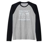 No Puedes decirme qué Hacer, no Eres mi Hija, Gracioso Camiseta Manga Raglan