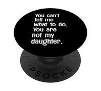 No Puedes decirme qué Hacer, no Eres mi Hija, Gracioso PopSockets PopGrip Adhesivo