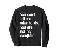 No Puedes decirme qué Hacer, no Eres mi Hija, Gracioso Sudadera