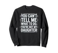 No Puedes decirme qué Hacer, no Eres mi Hija, Gracioso Sudadera