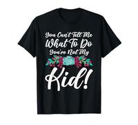 No Puedes decirme qué Hacer, no Eres mi Hija, Madre, mamá Camiseta