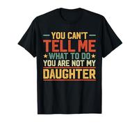 No Puedes decirme qué Hacer No Eres mi Hija Padres Camiseta