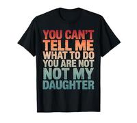 No Puedes decirme qué Hacer No Eres mi Hija Padres Camiseta