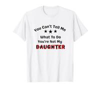 No puedes decirme qué hacer, no eres mi hija, papá Camiseta