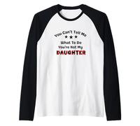 No puedes decirme qué hacer, no eres mi hija, papá Camiseta Manga Raglan