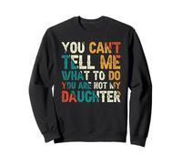 No Puedes decirme qué Hacer No Eres mi Hija Sudadera