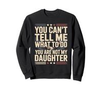 No Puedes decirme qué Hacer No Eres mi Hija Sudadera