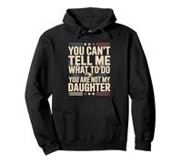 No Puedes decirme qué Hacer No Eres mi Hija Sudadera con Capucha