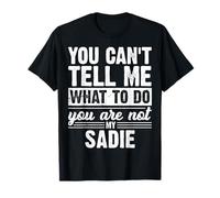 No Puedes decirme qué Hacer, no Eres mi Sadie Divertido Camiseta