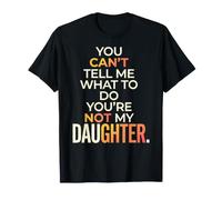 No Puedes decirme qué Hacer, no es un Padre Divertido de mi Hija Camiseta