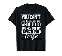 No Puedes decirme qué Hacer Tu no es mi Esposa brasileña Camiseta