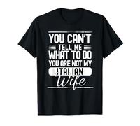 No Puedes decirme qué Hacer Tu no es mi Esposa Italiana Camiseta